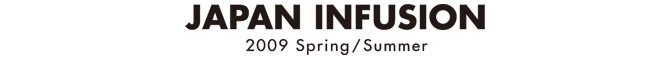JAPAN INFUSION 2009 Spring/Summer