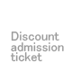 Discount admission ticket