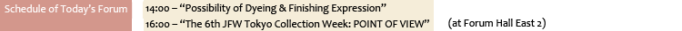 Schedule of Today’s Forum 14:00 ? “Possibility of Dyeing & Finishing Expression”
