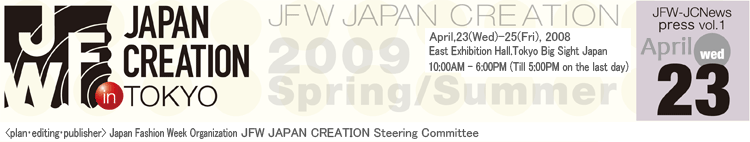 JFW JAPAN CREATION  2009 Spring/Summer wed,April 23,2008
