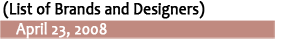 (List of Brands and Designers) April 23, 2008