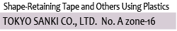 Shape-Retaining Tape and Others Using Plastics TOKYO SANKI CO., LTD.  No. A zone-16