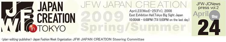 JFW JAPAN CREATION  2009 Spring/Summer thu,April 24,2008