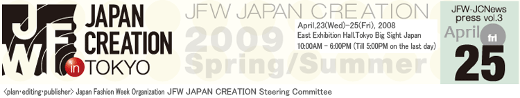 JFW JAPAN CREATION  2009 Spring/Summer fri,April 25,2008