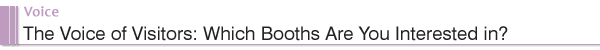 Voice The Voice of Visitors: Which Booths Are You Interested in?