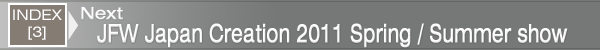 INDEX[3]Next JFW Japan Creation 2011 Spring / Summer show