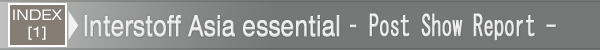 INDEX[1]Interstoff Asia Essential - Post Show Report -