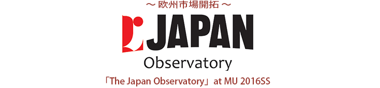 “The Japan Observatory” at Milano Unica 2015AW