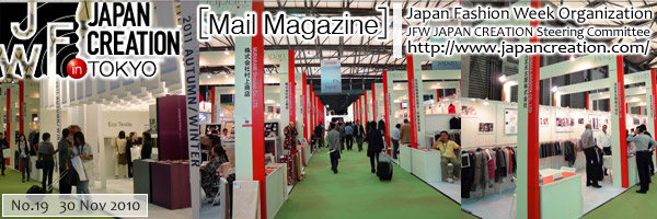 JFW JAPAN CREATION [Mail Magazine] Japan Fashion Week Organization JFW JAPAN CREATION Steering Committee http://www.japancreation.com/