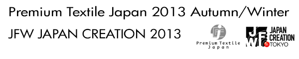 INDEX[1-1]Premium Textile Japan 2013 Autumn/Winter JFW JAPAN CREATION 2013