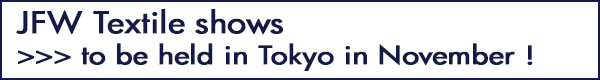 INDEX[0-1]JFW Textile shows >>> to be held in Tokyo in November !