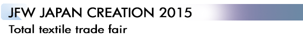 INDEX[3]JFW JAPAN CREATION 2015 Total textile trade fair