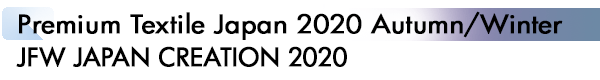 INDEX[1]Premium Textile Japan 2020 Autumn/Winter JFW JAPAN CREATION 2020