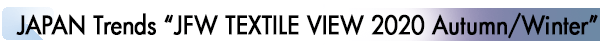 INDEX[3]JAPAN Trends “JFW TEXTILE VIEW 2020 Autumn/Winter”