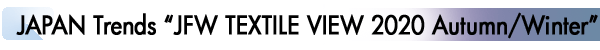INDEX[3]JAPAN Trends “JFW TEXTILE VIEW 2020 Autumn/Winter”