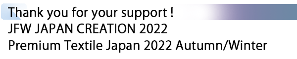 INDEX[1] Thank you for your support ! JFW JAPAN CREATION 2022 Premium Textile Japan 2022 Autumn/Winter