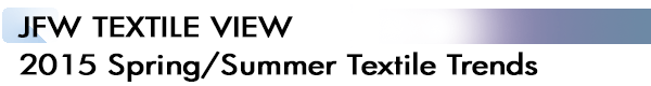 INDEX[2]JFW TEXTILE VIEW 2015 Spring/Summer Textile Trends