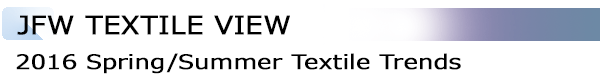 INDEX[2]JFW TEXTILE VIEW 2016 Spring/Summer Textile Trends