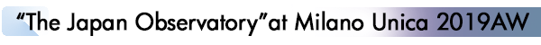 INDEX[1]“The Japan Observatory”at Milano Unica 2019AW