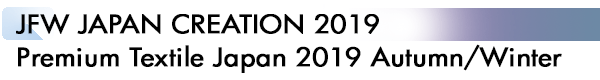 INDEX[1]JFW JAPAN CREATION 2019 Premium Textile Japan 2019 Autumn/Winter
