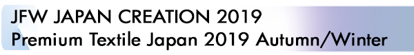INDEX[1]JFW JAPAN CREATION 2019 Premium Textile Japan 2019 Autumn/Winter
