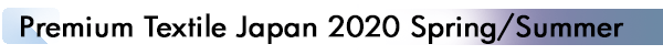 INDEX[1]Premium Textile Japan 2020 Spring/Summer