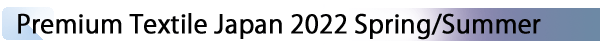 INDEX[2] Premium Textile Japan 2022 Spring/Summer