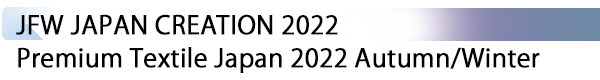 INDEX[1] JAPAN CREATION 2022 / Premium Textile Japan 2022 Autumn/Winter
