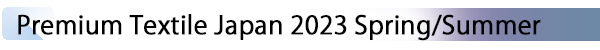 INDEX[2] Premium Textile Japan 2023 Spring/Summer